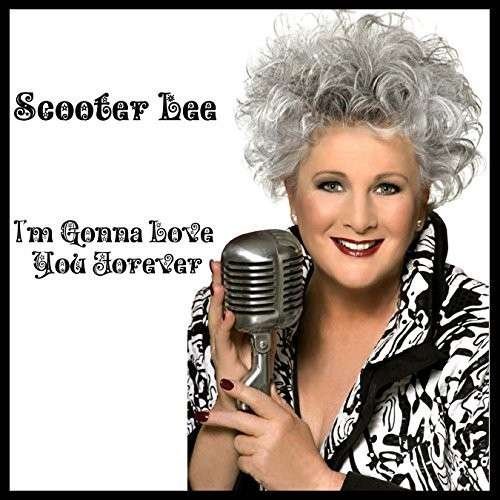 I'm Gonna Love You Forever - Scooter Lee - Musiikki - SCOOTWAY / UNIVERSAL - 0888174851433 - maanantai 16. kesäkuuta 2014