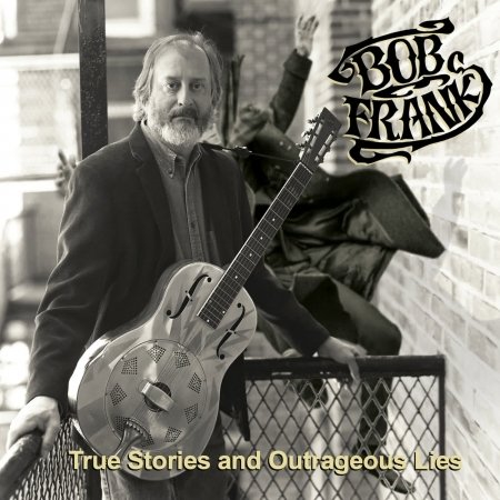 Cover for Bob Frank · True Stories &amp; Outrageous Lies (CD) (2018)