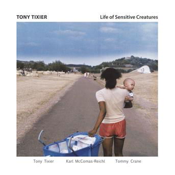 Tony Tixier · Life of Sensitive Creatures (CD) (2018)