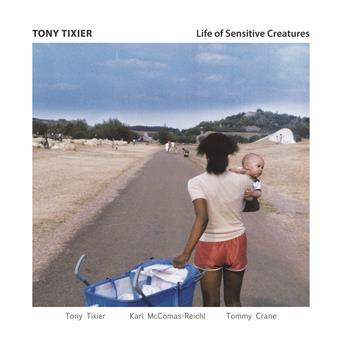 Life of Sensitive Creatures - Tony Tixier - Music - Whirlwind Recordings - 4055388386433 - January 19, 2018