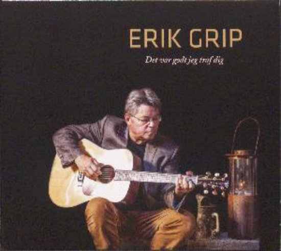 Grip, Erik - det Var Godt Jeg Traf Dig - Erik Grip - Musik - GFP - 5705476017433 - 15. juni 2017