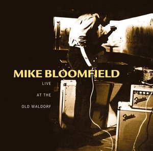 Live at the Old Waldorf - Mike Bloomfield - Musiikki - MUSIC ON CD - 8718627221433 - tiistai 5. elokuuta 2014