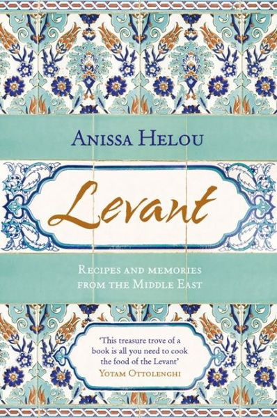 Levant: Recipes and Memories from the Middle East - Anissa Helou - Books - HarperCollins Publishers - 9780007313433 - June 20, 2013