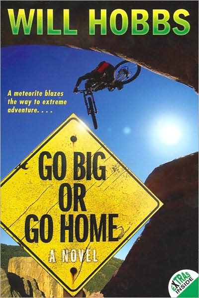 Go Big or Go Home - Will Hobbs - Bøger - HarperCollins - 9780060741433 - 22. september 2009