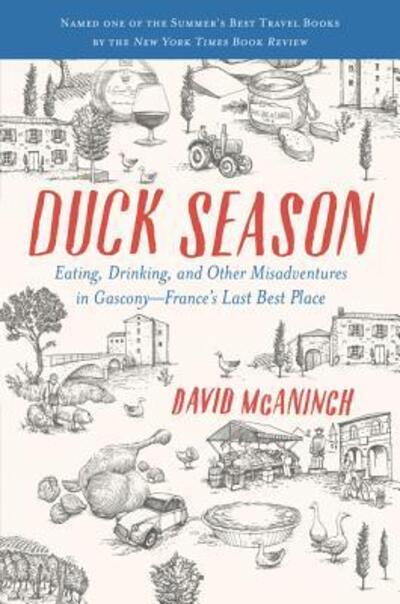 Cover for David McAninch · Duck Season Eating, Drinking, and Other Misadventures in Gascony--France's Last Best Place (Paperback Book) (2018)
