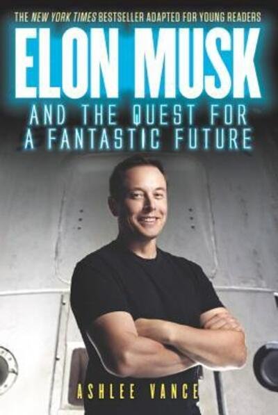 Elon Musk and the Quest for a Fantastic Future Young Reader's Edition - Ashlee Vance - Livros - HarperCollins - 9780062862433 - 1 de maio de 2018