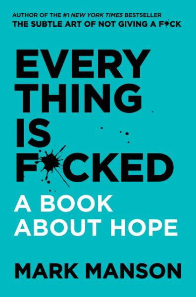 Everything Is F*cked: A Book About Hope - Mark Manson - Kirjat - HarperCollins Publishers Inc - 9780062888433 - tiistai 14. toukokuuta 2019