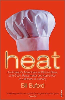 Heat: An Amateur’s Adventures as Kitchen Slave, Line Cook, Pasta-maker and Apprentice to a Butcher in Tuscany - Bill Buford - Książki - Vintage Publishing - 9780099464433 - 5 lipca 2007