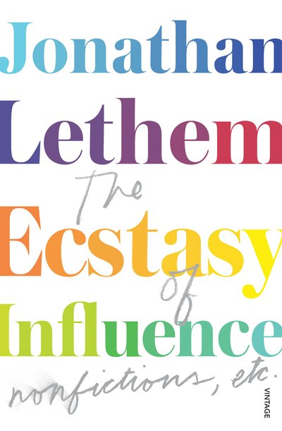 The Ecstasy of Influence: Nonfictions, etc. - Jonathan Lethem - Livros - Vintage Publishing - 9780099563433 - 7 de março de 2013