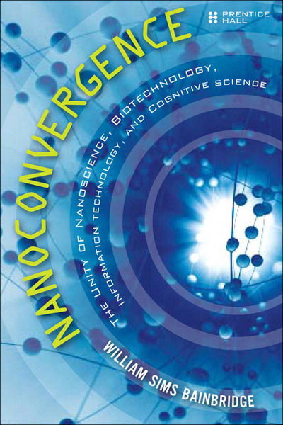 Cover for William Sims Bainbridge · Nanoconvergence: The Unity of Nanoscience, Biotechnology, Information Technology and Cognitive Science (Paperback Book) (2007)