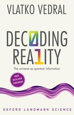 Cover for Vedral, Vlatko (Professor of Quantum Information, University of Oxford and Professor of Physics, National University of Singapore) · Decoding Reality: The Universe as Quantum Information - Oxford Landmark Science (Paperback Book) (2018)