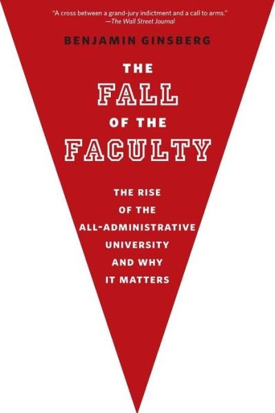Cover for Ginsberg, Benjamin (Professor of Political Science, Professor of Political Science, Johns Hopkins University, Potomac, MD, United States) · The Fall of the Faculty (Paperback Book) (2013)