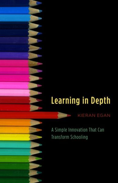 Cover for Kieran Egan · Learning in Depth: A Simple Innovation That Can Transform Schooling (Hardcover Book) (2011)