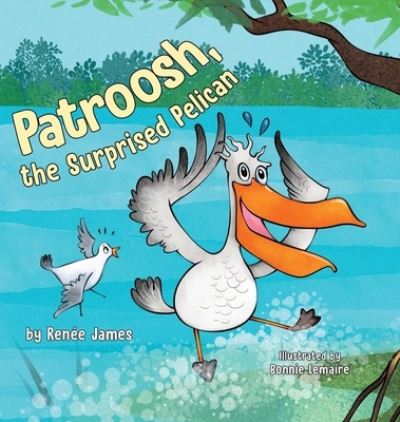 Cover for Renée James · Patroosh, the Surprised Pelican (Book) (2023)