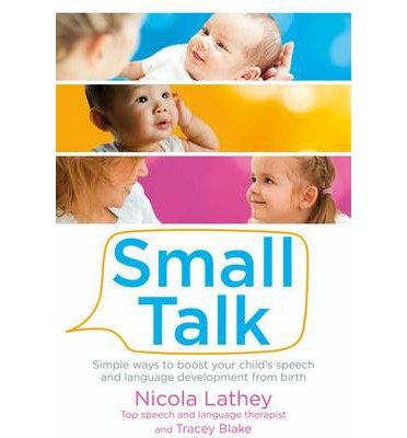 Small Talk: Simple ways to boost your child's speech and language development from birth - Nicola Lathey - Bøger - Pan Macmillan - 9780230766433 - 20. juni 2013