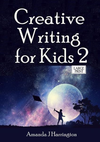 Cover for Amanda J Harrington · Creative Writing for Kids 2 Large Print (Paperback Book) (2019)