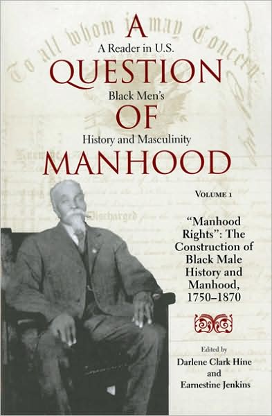 Earnestine Jenkins · A Question of Manhood, Volume 1: A Reader in U.S. Black Men's History and Masculinity, "Manhood Rights": The Construction of Black Male History and Manhood, 1750-1870 (Paperback Book) (1999)