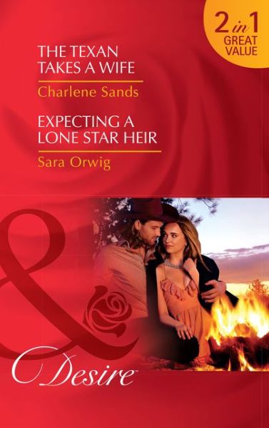 Charlene Sands · The Texan Takes A Wife: The Texan Takes a Wife (Texas Cattleman's Club: Blackmail, Book 11) / Expecting a Lone Star Heir (Texas Promises, Book 1) (Paperback Book) (2017)