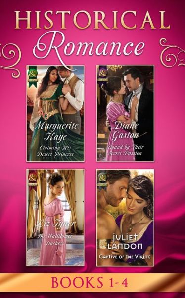 Cover for Marguerite Kaye · Historical Romance: April Books 1 - 4: Claiming His Desert Princess / Bound by Their Secret Passion / The Wallflower Duchess / Captive of the Viking (Paperback Book) (2017)