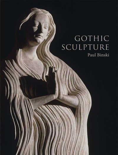 Cover for Paul Binski · Gothic Sculpture (Hardcover Book) (2019)