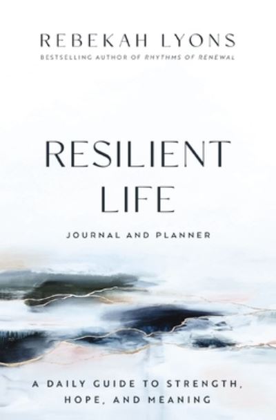 Cover for Rebekah Lyons · Resilient Life Journal and Planner: A Daily Guide to Strength, Hope, and Meaning (Gebundenes Buch) (2023)