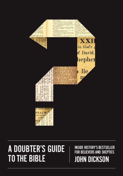 A Doubter's Guide to the Bible: Inside History’s Bestseller for Believers and Skeptics - John Dickson - Books - Zondervan - 9780310518433 - March 26, 2015