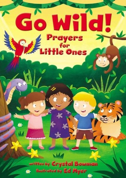 Cover for Crystal Bowman · Go Wild! Prayers for Little Ones (Board book) (2018)