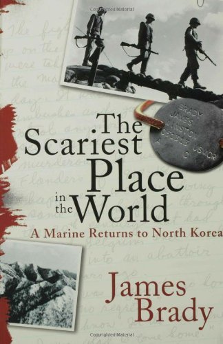 Cover for James Brady · The Scariest Place in the World: a Marine Returns to North Korea (Pocketbok) [First edition] (2006)