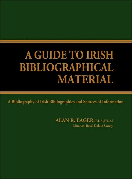 Cover for Alan R Eager · A Guide to Irish Bibliographical Material: A Bibliography of Irish Bibliographies and Sources of Information (Hardcover Book) [2nd Rev and Enl edition] (1980)