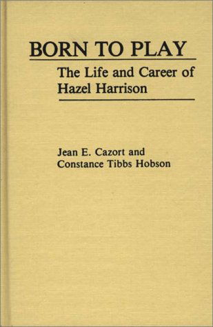 Cover for Jean E. Cazort · Born to Play: The Life and Career of Hazel Harrison (Hardcover Book) [First edition] (1983)