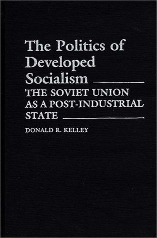 Cover for Donald Kelley · The Politics of Developed Socialism: The Soviet Union as a Post-Industrial State (Innbunden bok) (1986)