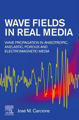 Cover for Carcione, Jose M. (Hohai University, Nanjing, China and Istituto Nazionale di Oceanografia e di Geofisica Sperimentale (OGS), Trieste, Italy) · Wave Fields in Real Media: Wave Propagation in Anisotropic, Anelastic, Porous and Electromagnetic Media (Paperback Bog) (2022)