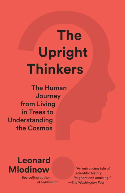 Cover for Leonard Mlodinow · The Upright Thinkers: The Human Journey from Living in Trees to Understanding the Cosmos (Taschenbuch) (2016)