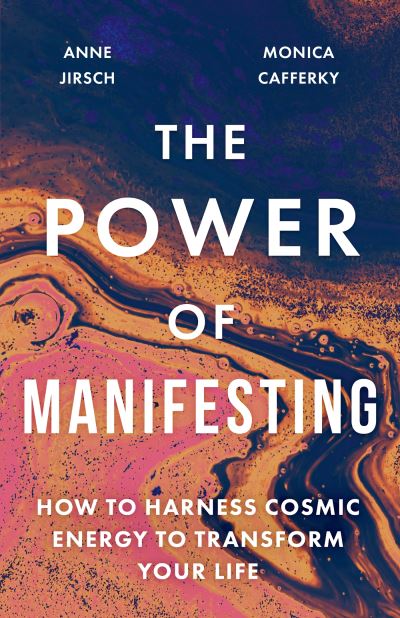 Cover for Anne Jirsch · The Power of Manifesting: How to harness cosmic energy to transform your life (Paperback Book) (2024)