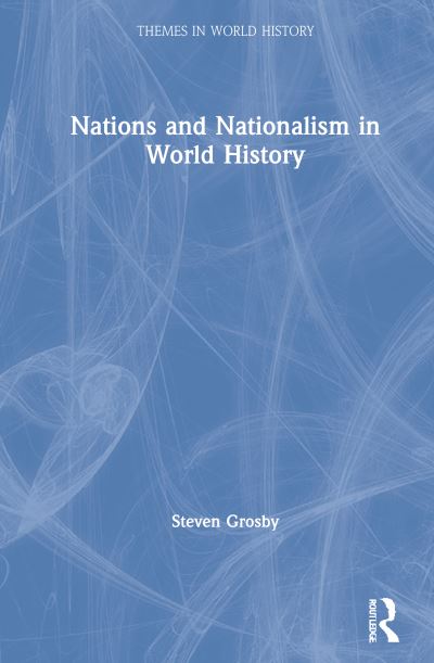 Cover for Steven Grosby · Nations and Nationalism in World History - Themes in World History (Hardcover Book) (2021)