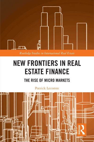 Cover for Lecomte, Patrick (Henley Business School, University of Reading, Malaysia) · New Frontiers in Real Estate Finance: The Rise of Micro Markets - Routledge Studies in International Real Estate (Hardcover Book) (2021)