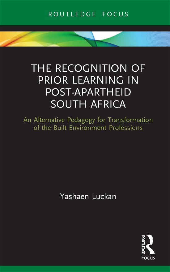 Cover for Luckan, Yashaen (University of Kwazulu Natal, South Africa) · The Recognition of Prior Learning in Post-Apartheid South Africa: An Alternative Pedagogy for Transformation of the Built Environment Professions (Hardcover Book) (2021)