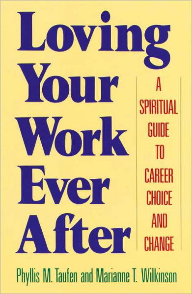 Cover for Marianne T. Wilkinson · Loving Your Work Ever After: a Spiritual Guide to Career Choice and Change (Pocketbok) [1st edition] (1990)