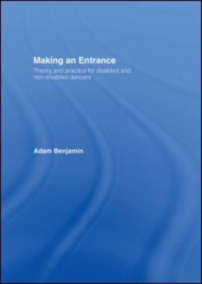 Cover for Adam Benjamin · Making an Entrance: Theory and Practice for Disabled and Non-Disabled Dancers (Hardcover Book) (2001)