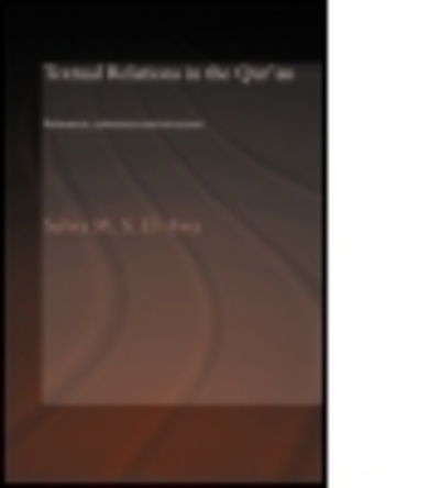 Cover for Salwa M. El-Awa · Textual Relations in the Qur'an: Relevance, Coherence and Structure - Routledge Studies in the Qur'an (Hardcover Book) (2005)