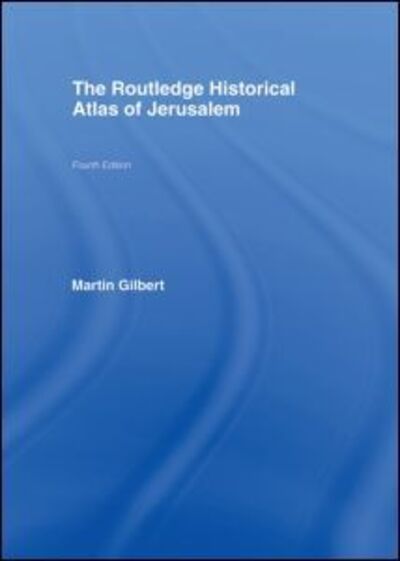 Cover for Martin Gilbert · The Routledge Historical Atlas of Jerusalem: Fourth edition - Routledge Historical Atlases (Hardcover Book) (2008)