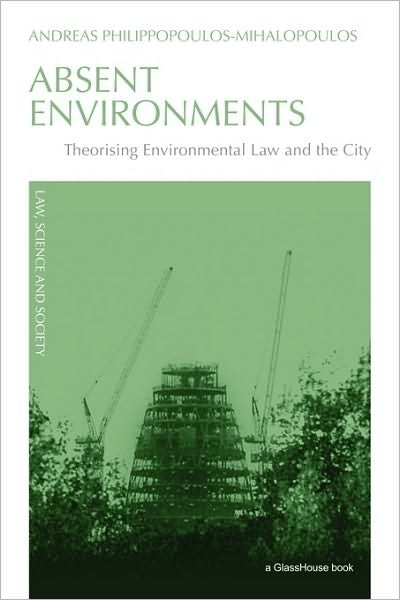 Cover for Andreas Philippopoulos-Mihalopoulos · Absent Environments: Theorising Environmental Law and the City - Law, Science and Society (Taschenbuch) (2009)