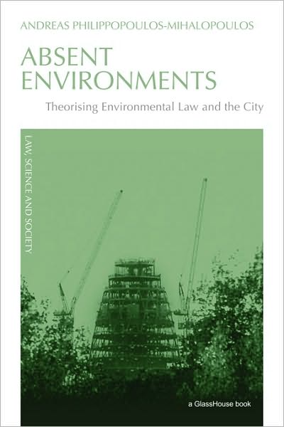 Cover for Andreas Philippopoulos-Mihalopoulos · Absent Environments: Theorising Environmental Law and the City - Law, Science and Society (Taschenbuch) (2009)