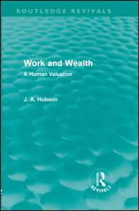 Cover for J. A. Hobson · Work and Wealth (Routledge Revivals): A Human Valuation - Routledge Revivals (Hardcover Book) (2010)