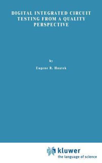 Digital Integrated Circuit Testing from a Quality Perspective - Eugene R. Hnatek - Books - Kluwer Academic Publishers Group - 9780442006433 - August 31, 1993
