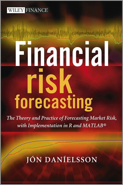 Cover for Danielsson, Jon (London School of Business) · Financial Risk Forecasting: The Theory and Practice of Forecasting Market Risk with Implementation in R and Matlab - The Wiley Finance Series (Hardcover Book) (2011)