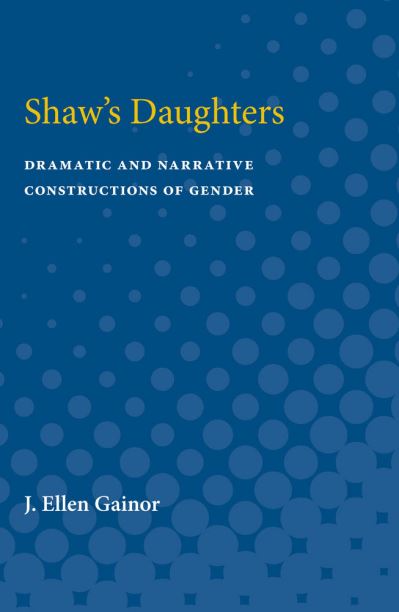 Cover for J. Ellen Gainor · Shaw's Daughters: Dramatic and Narrative Constructions of Gender (Paperback Book) (1991)