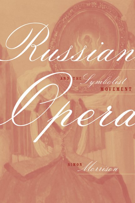 Cover for Simon Morrison · Russian Opera and the Symbolist Movement - California Studies in 20th-Century Music (Gebundenes Buch) (2002)