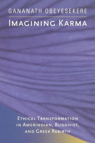 Cover for Gananath Obeyesekere · Imagining Karma: Ethical Transformation in Amerindian, Buddhist, and Greek Rebirth - Comparative Studies in Religion and Society (Paperback Book) (2002)