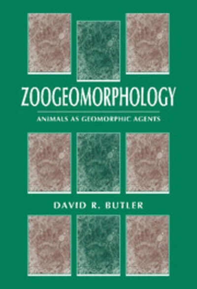 Cover for Butler, David R. (University of North Carolina, Chapel Hill) · Zoogeomorphology: Animals as Geomorphic Agents (Inbunden Bok) (1995)